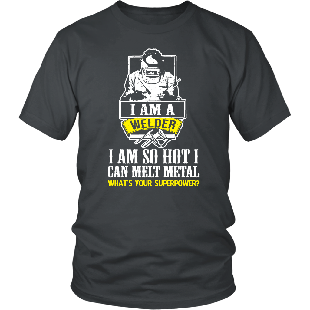 I Am A Welder I Am So Hot I Can Melt Metal What's Your Superpower