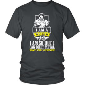 I Am A Welder I Am So Hot I Can Melt Metal What's Your Superpower