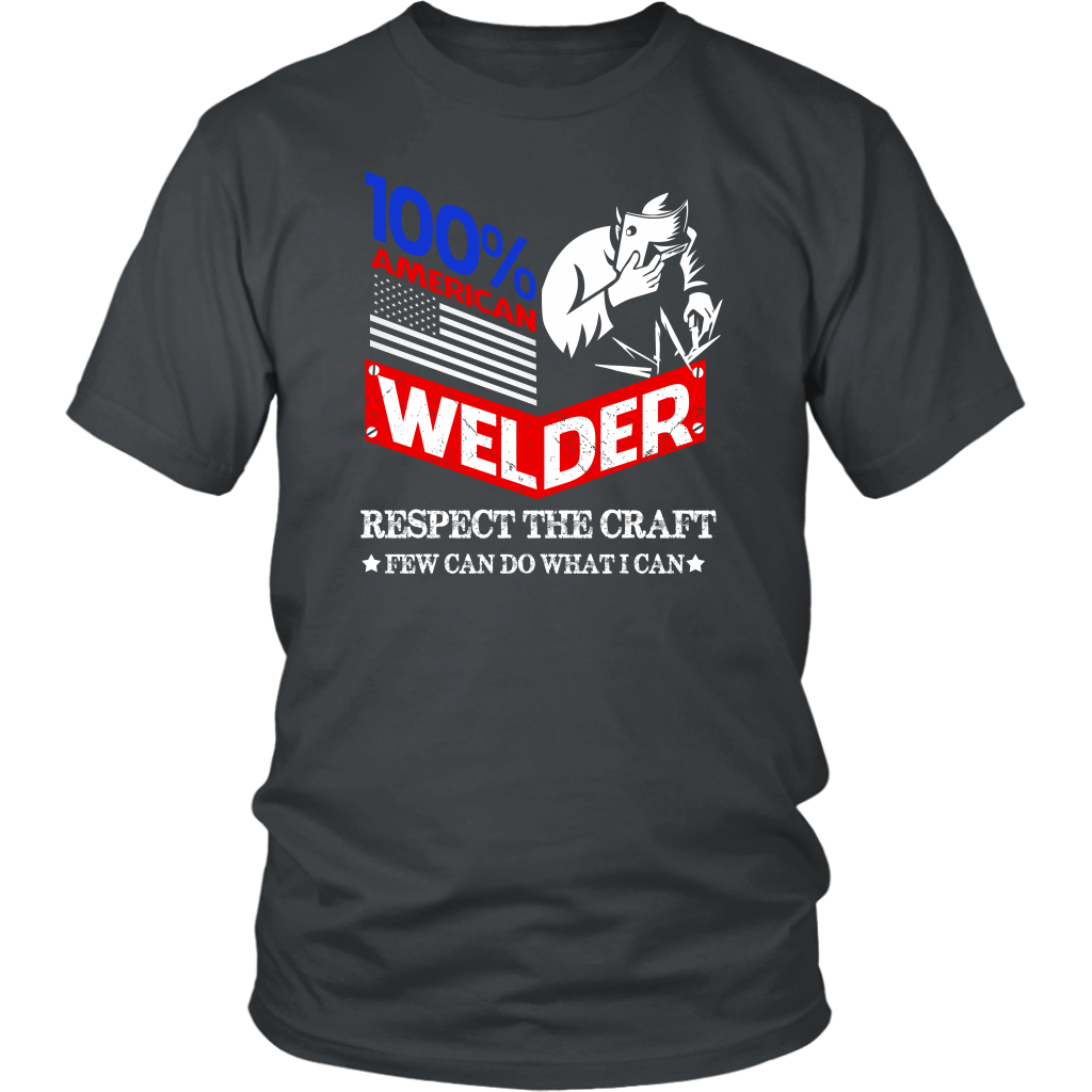 100% American Welder Respect The Craft Few Can Do What I Can