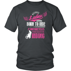 Because Ladies Were Born To Ride And Motorcycles Were Made For Riding