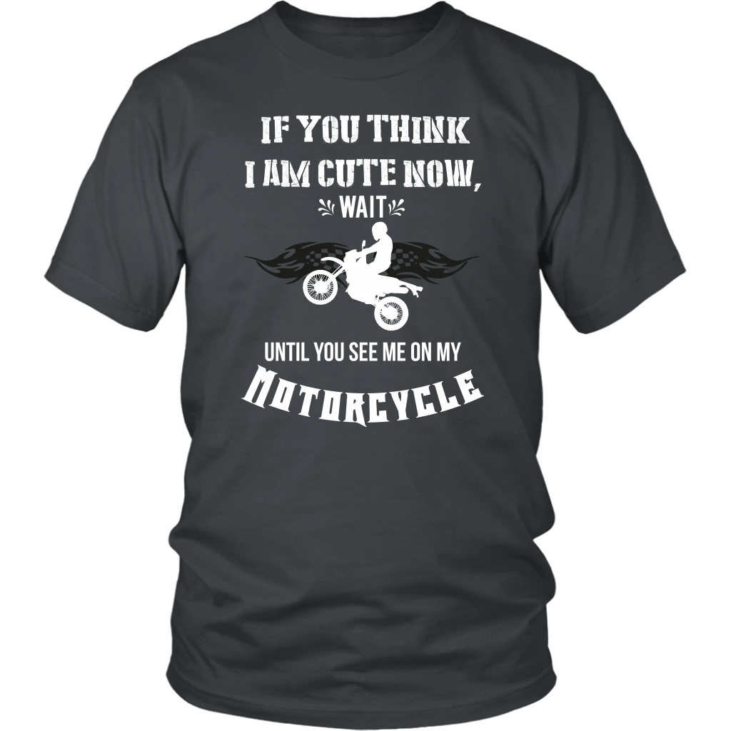 If You Think I Am Cute Now Wait Until You See Me On My Motorcycle