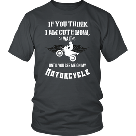 If You Think I Am Cute Now Wait Until You See Me On My Motorcycle