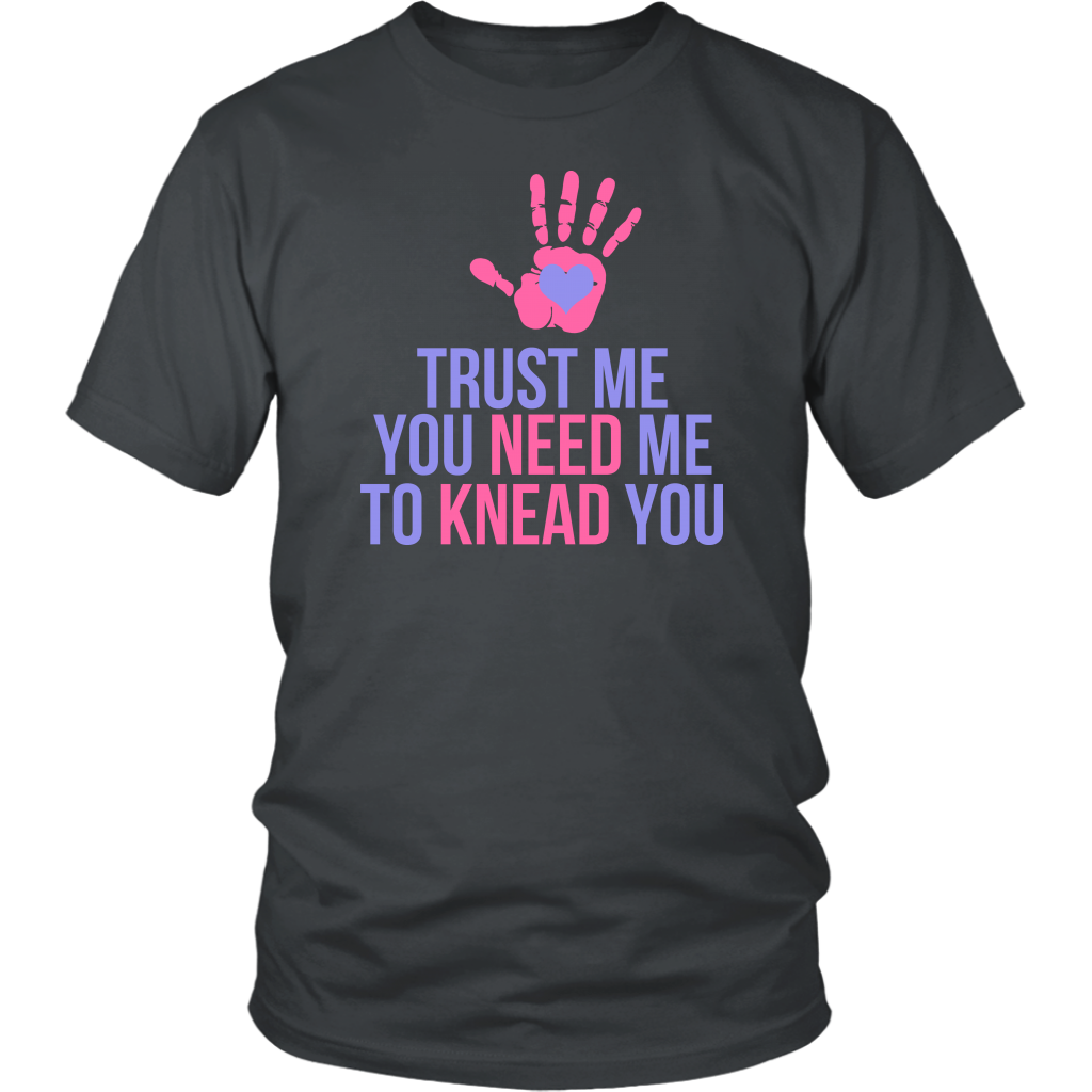 Trust Me You Need Me To Knead You