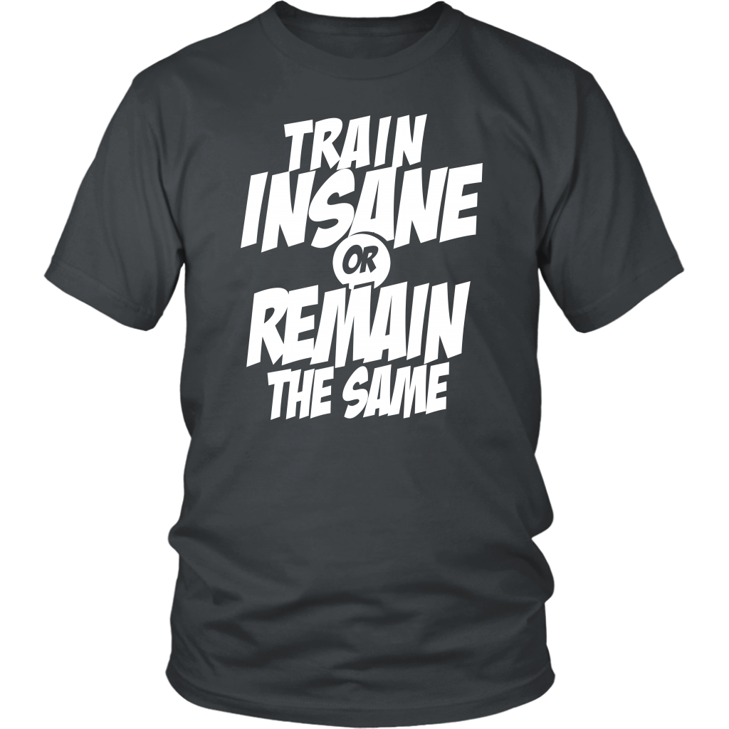 Train Insane Or Remain The Same
