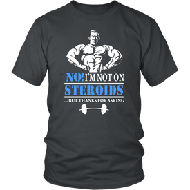 No I'm Not On Steroids But Thanks For Asking