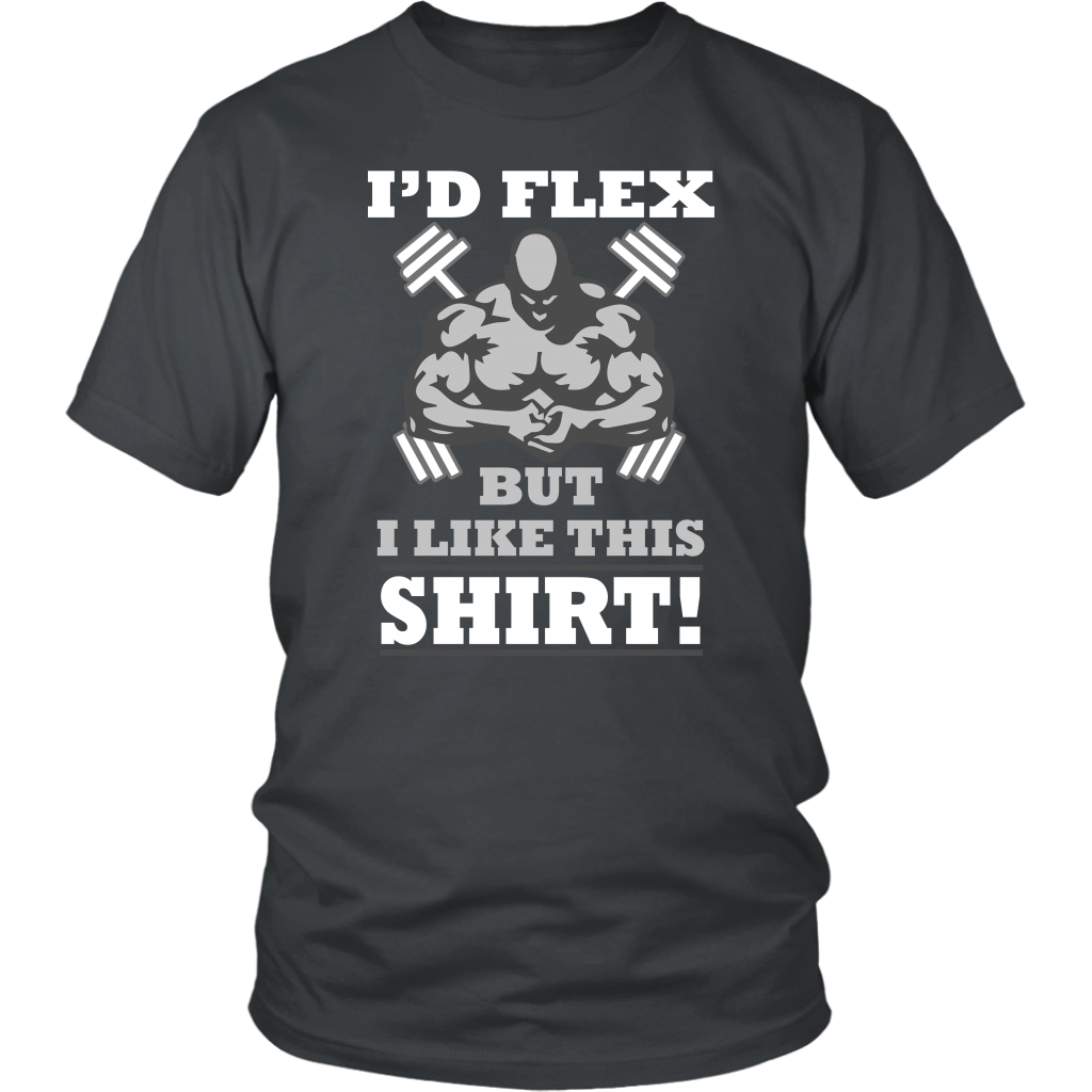 I'd Flex But I Like This Shirt