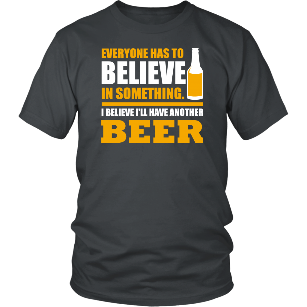 Everyone Has To Believe In Something I Believe I'll Have Another Beer