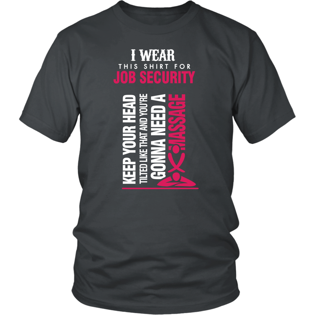 I Wear This Shirt For Job Security...!