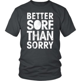 Better Sore Than Sorry