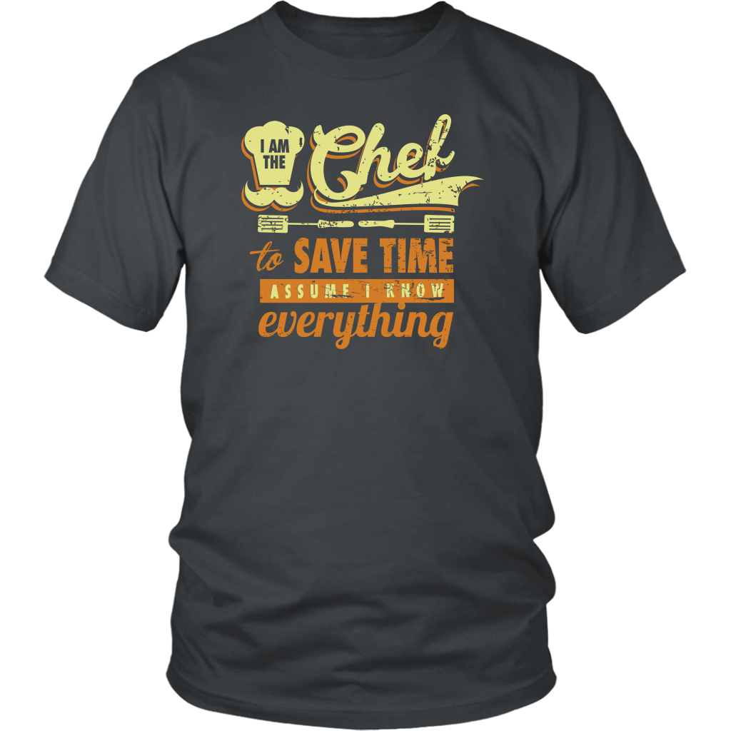 I Am The Chef To Save Time Assume I Know Everything