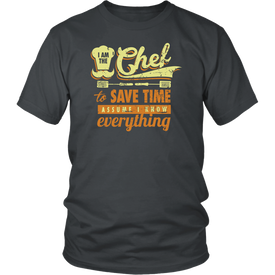 I Am The Chef To Save Time Assume I Know Everything