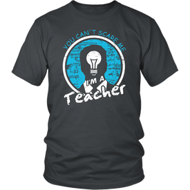 You Can't Scare Me I'm A Teacher