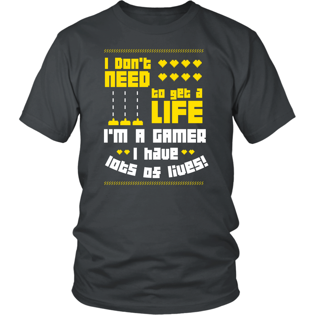 I Don't Need  To Get A Life I'm A Gamer I Have Lots Of Lives