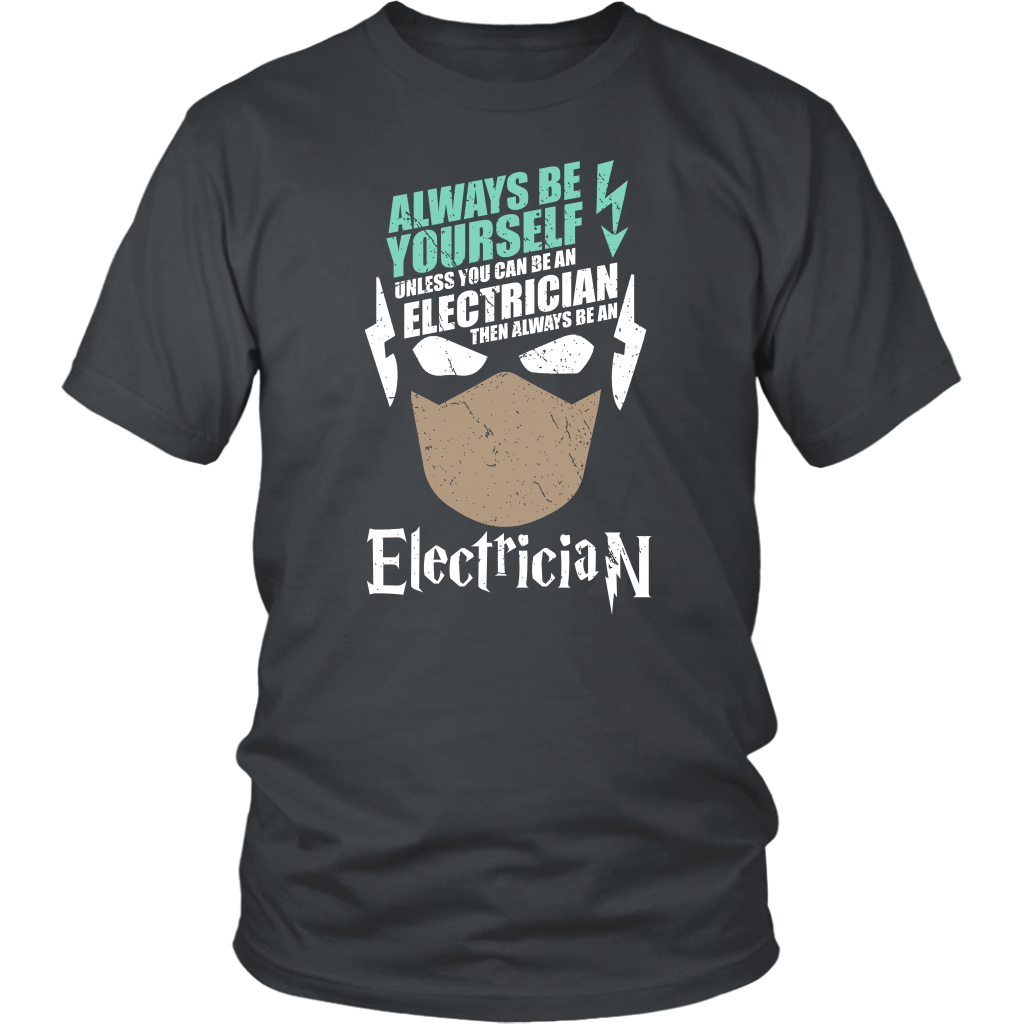 Always Be Yourself Unless You Can Be An Electrician Then Always Be An Electrician