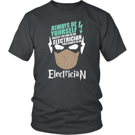 Always Be Yourself Unless You Can Be An Electrician Then Always Be An Electrician