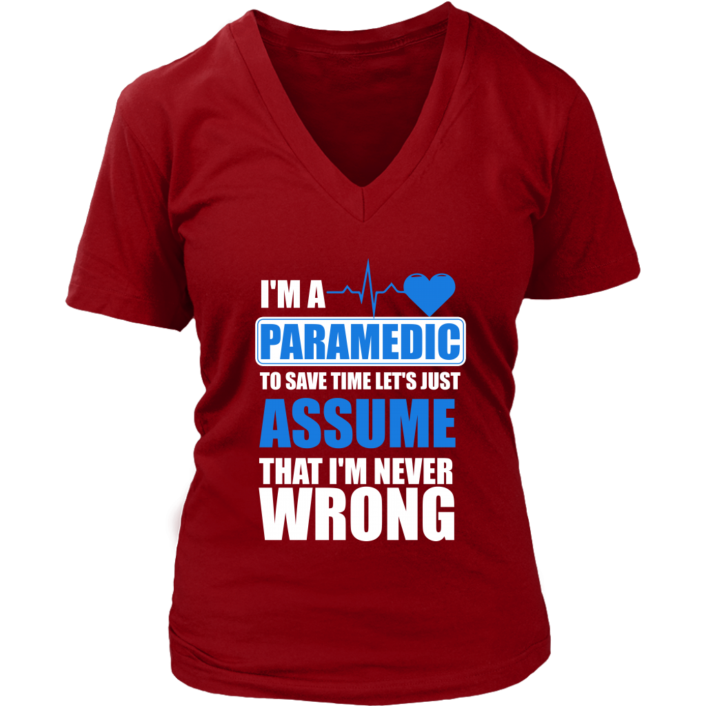 I'm A Paramedic To Save Time Let's Just Assume That I'm Never Wrong