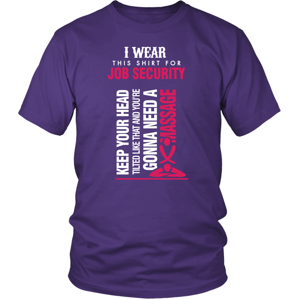 I Wear This Shirt For Job Security...!